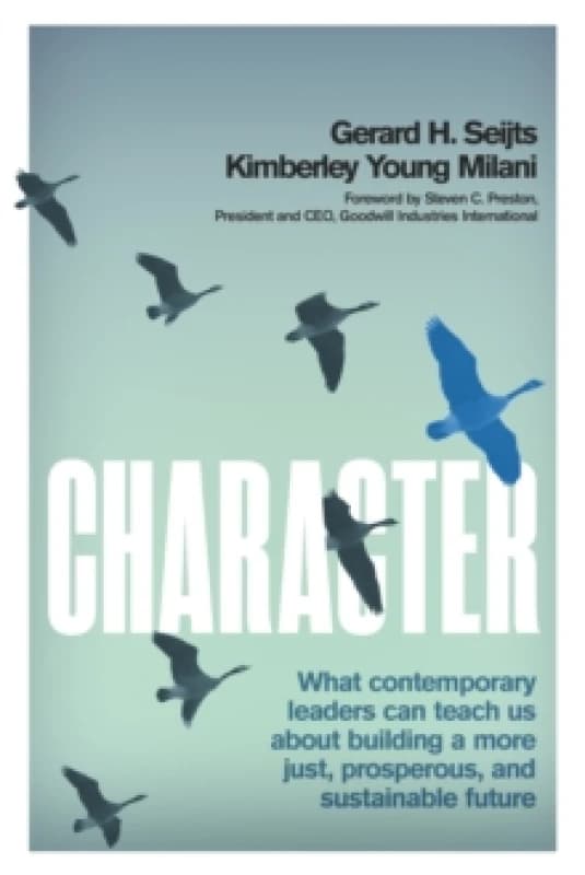 Character : What Contemporary Leaders Can Teach Us about Building a More Just, Prosperous, and Sustainable Future Hardback