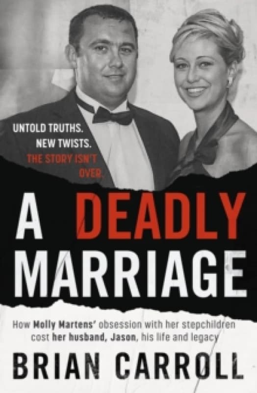 A Deadly Marriage : How Molly Martens obsession with her stepchildren cost her husband, Jason, his life and legacy Paperback / softback