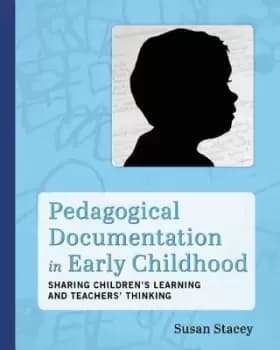 Pedagogical Documentation in Early Childhood by Susan Stacey
