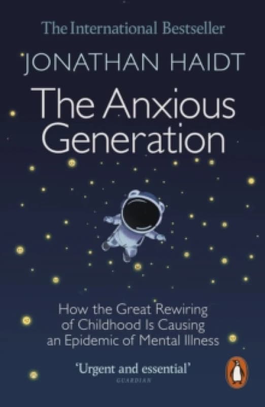 The Anxious Generation : How the Great Rewiring of Childhood Is Causing an Epidemic of Mental Illness Paperback / softback
