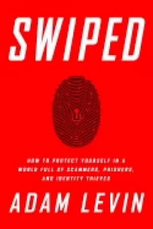 swiped how to protect yourself in a world full of scammers phishers and id