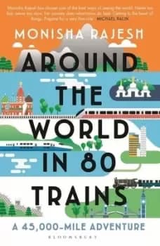Around the world in 80 trains by Monisha Rajesh