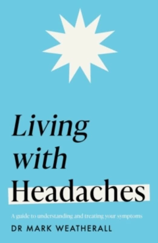 Living with Headaches (Headline Health series) : A guide to understanding and treating your symptoms Paperback / softback