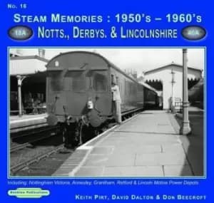 Steam memories 1950s-1960s 16 Nottinghamshire Derbyshire & Lincolnshire by K. R Pirt