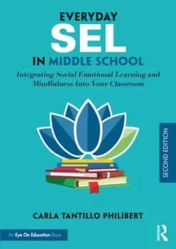 Everyday SEL in Middle SchoolIntegrating Social Emotional Learning and Mindfulness Into Your Classroom