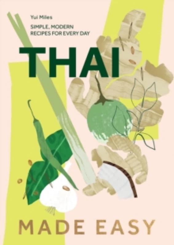 Thai Made Easy : Simple, Modern Recipes for Every Day Hardback