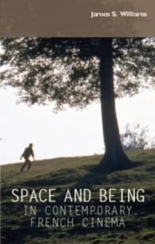 Space and Being in Contemporary French Cinema by James S. Williams Hardback