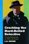 cracking the hard boiled detective a critical history from the 1920s to the