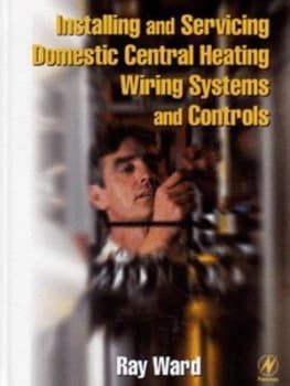 Installing and Servicing Domestic Central Heating Wiring Systems and Controls by Ray Ward Hardback