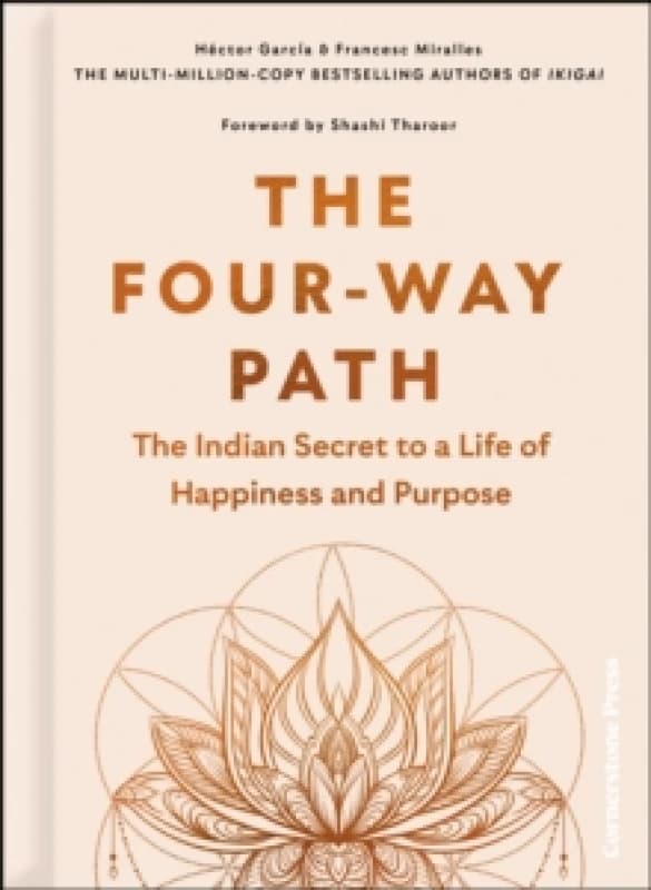The Four-Way Path : The Indian Secret to a Life of Happiness and Purpose Hardback