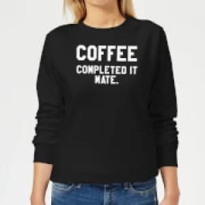 Coffee Completed it Mate Womens Sweatshirt - Black - 3XL