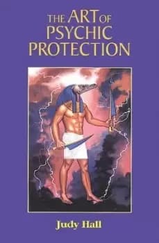 The Art of Psychic Protection by Judy Hall