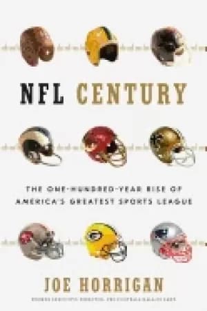 nfl century the one hundred year rise of americas greatest sports league