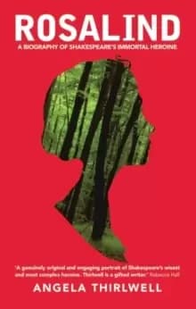 Rosalind : A Biography of Shakespeare's Immortal Heroine