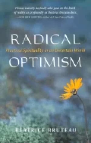 radical optimism practical spirituality in an uncertain world