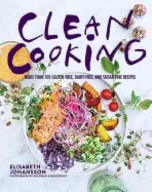clean cooking more than 100 gluten free dairy free and sugar free recipes