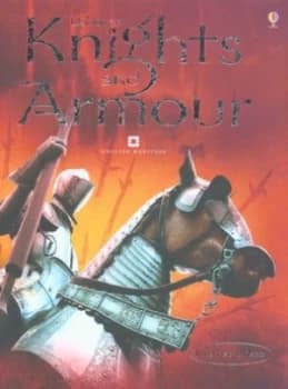Knights and Armour by Rachel Firth and G Gaudenzi and Lee Montgomery and Craig Taylor and Abigail Wheatley and Robert D Smith and Jane Chisholm and Ja
