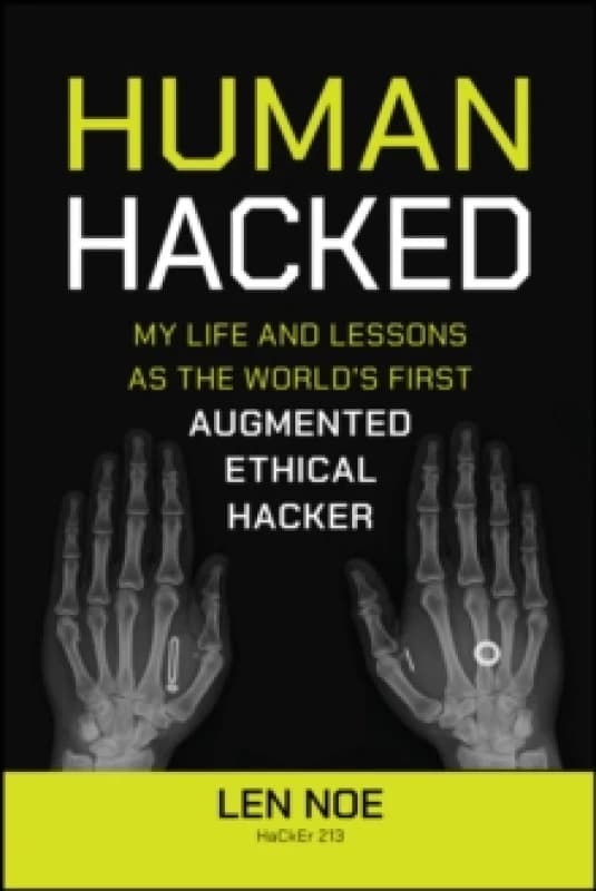 Human Hacked : My Life and Lessons as the World's First Augmented Ethical Hacker Paperback / softback