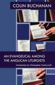 An Evangelical among the Anglican Liturgists by Colin O Buchanan and Society for Promoting Christian Knowledge Paperback