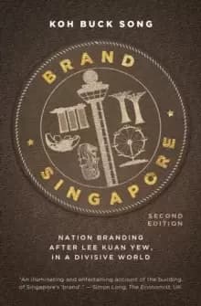 Brand Singapore : Nation Branding After Lee Kuan Yew, in a Divisive World