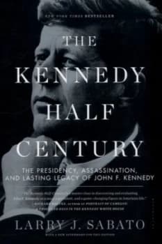 The Kennedy Half-Century by Professor Larry J. Sabato Book