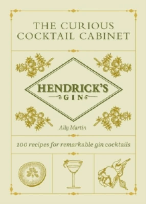 Hendricks Gins The Curious Cocktail Cabinet : 100 recipes for remarkable gin cocktails Hardback
