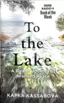 To the lake by Kapka Kassabova
