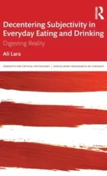 Decentering Subjectivity in Everyday Eating and Drinking : Digesting Reality