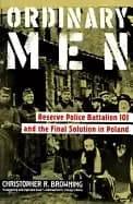 ordinary men reserve police battalion 101 and the final solution in poland