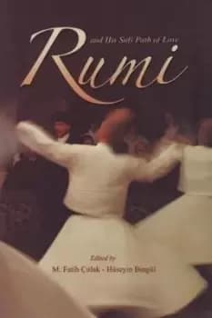 Rumi and his Sufi path of love by Faith Citlak