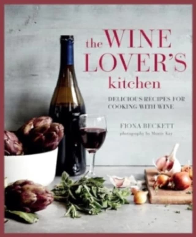 The Wine Lovers Kitchen : Delicious Recipes for Cooking with Wine Hardback