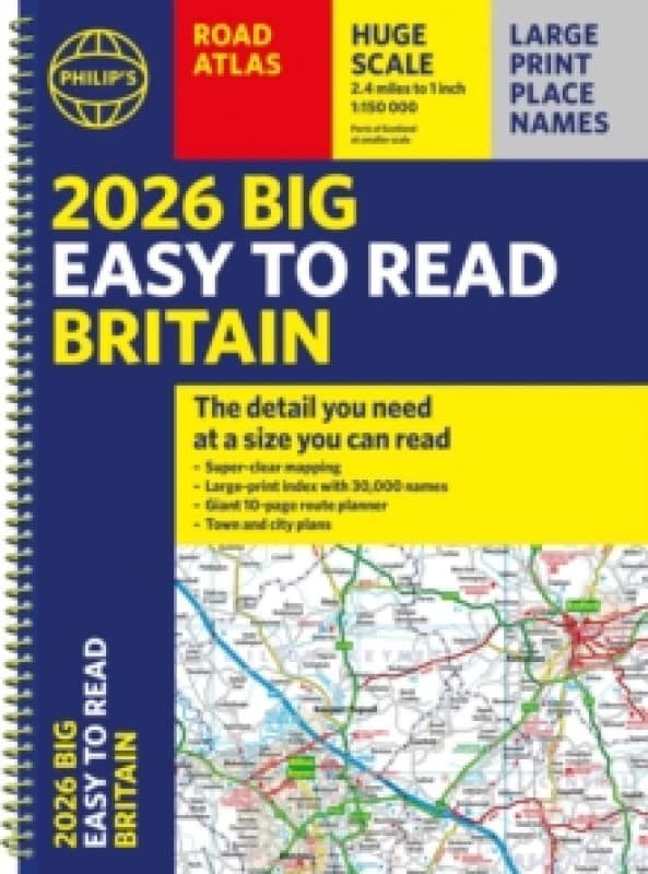 2026 Philip's Big Easy to Read Britain Road Atlas : (A3 Spiral) Spiral bound