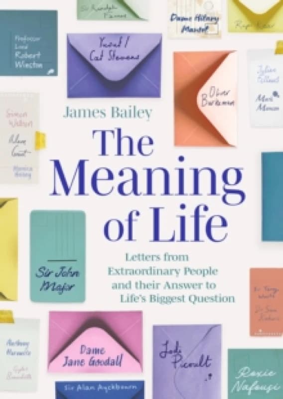 The Meaning of Life : Letters from Extraordinary People and their Answer to Life's Biggest Question Hardback