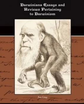 Darwiniana Essays and Reviews Pertaining to Darwinism by Asa Gray Paperback
