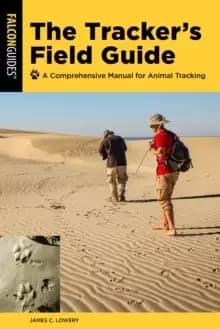 The Tracker's Field Guide : A Comprehensive Manual For Animal Tracking
