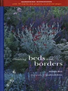 Creating Beds and Borders by Richard Bird and Stephen Robson Hardback