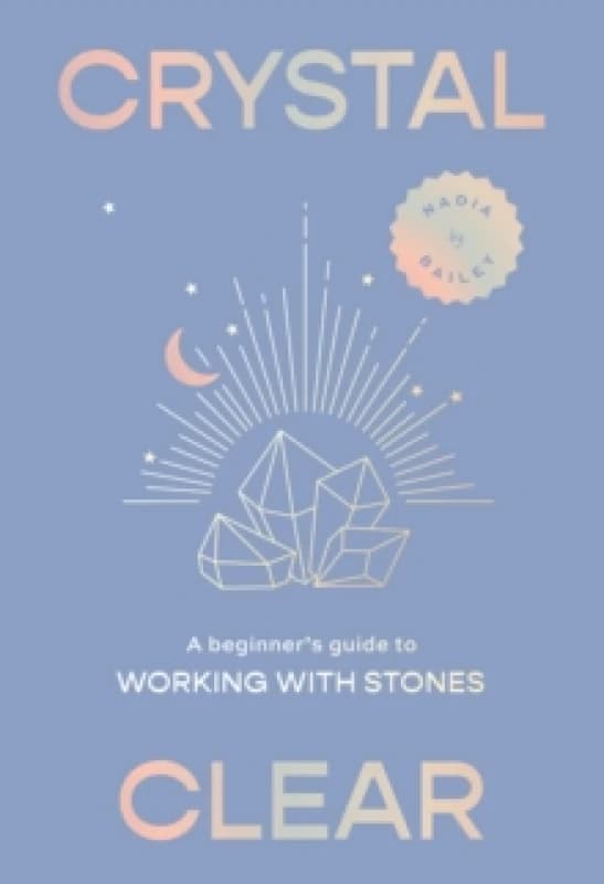 Crystal Clear : A beginners guide to working with stones Hardback