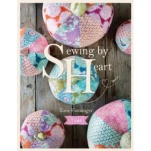 Tilda Sewing by Heart : For the Love of Fabrics