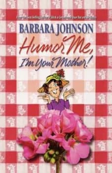 Humor Me Im Your Mother by Barbara Johnson Book