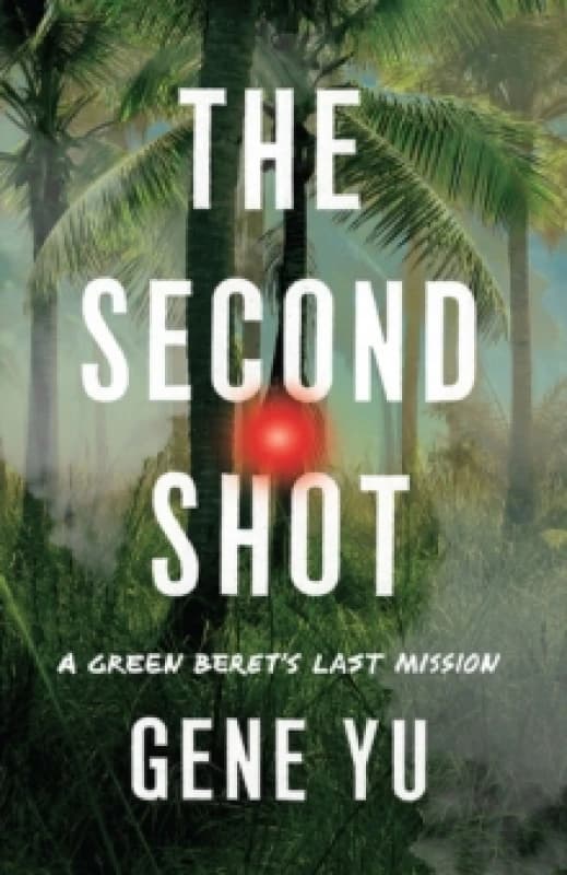The Second Shot : A Green Beret's Last Mission Paperback / softback