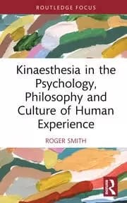 Kinaesthesia in the Psychology Philosophy and Culture of Human Experience