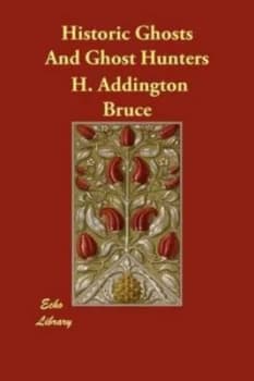 Historic Ghosts and Ghost Hunters by H Addington Bruce Paperback