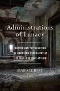 administrations of lunacy racism and the haunting of american psychiatry at