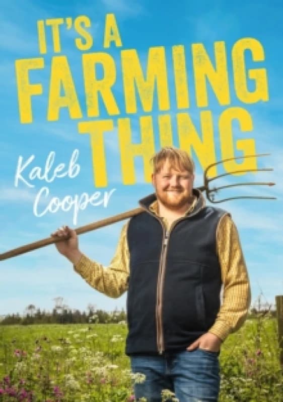 It's a Farming Thing : Life according to Kaleb, the breakout star of Clarkson's Farm Hardback