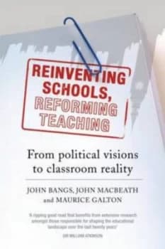 Reinventing Schools Reforming Teaching by John Bangs Book