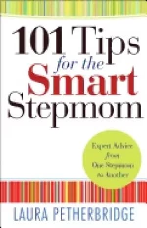 101 tips for the smart stepmom expert advice from one stepmom to another