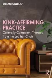 Kink-Affirming Practice : Culturally Competent Therapy from the Leather Chair