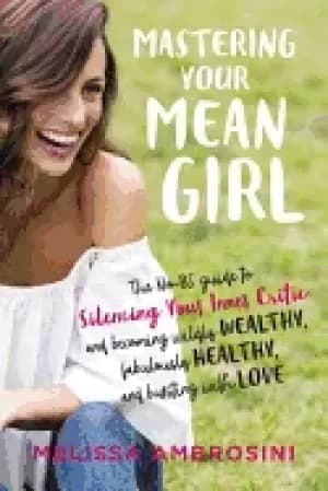 mastering your mean girl the no bs guide to silencing your inner critic and