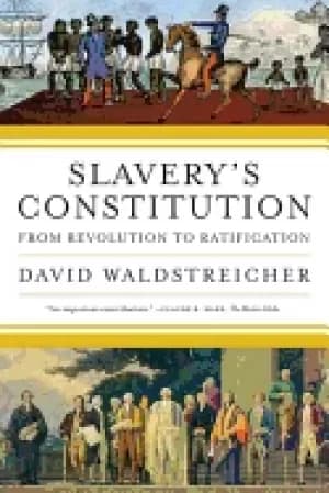 slaverys constitution from revolution to ratification