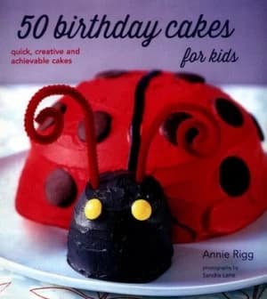 50 Birthday Cakes for Kids by Annie Rigg Book